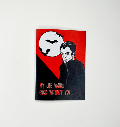 My Life Would Suck Without You Gothic Greetings Card